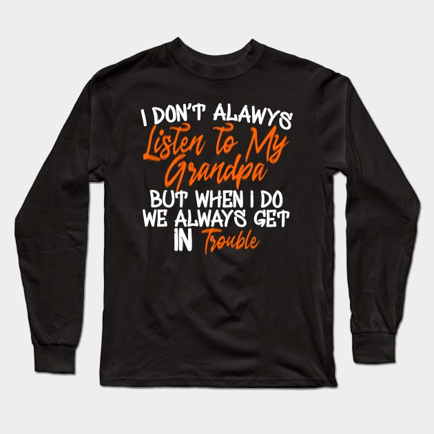 i Don't Always Listen to my Grandpa Long Sleeve T-Shirt by Yyoussef101